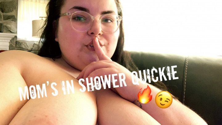 Mom's In the Shower Solo Quickie