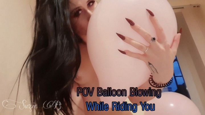 POV Balloon Blowing while Riding You