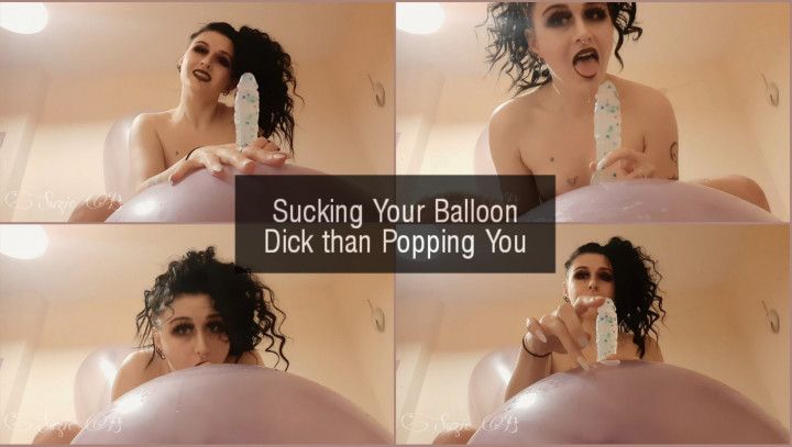 Sucking Your Balloon Dick than Popping