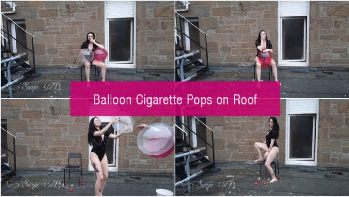 Cigarette Balloon Pops on Roof