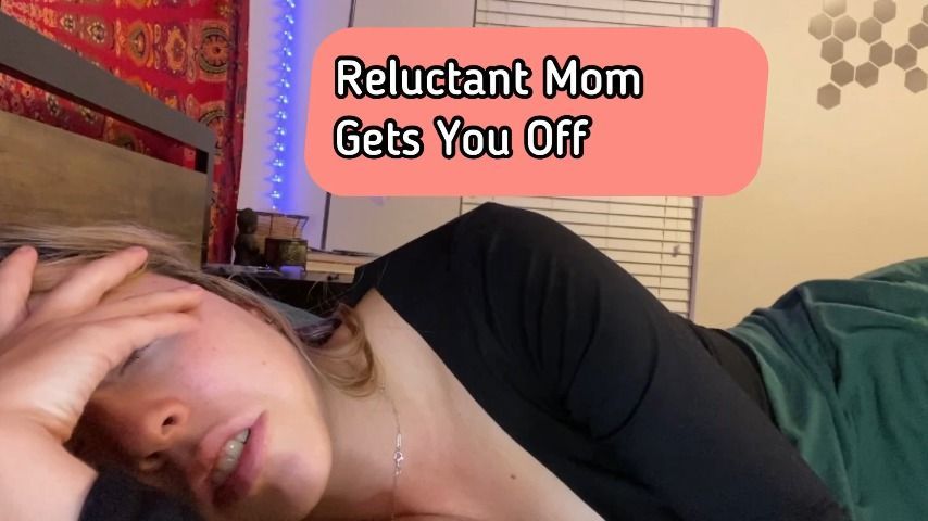 Reluctant Mom Gets You Off