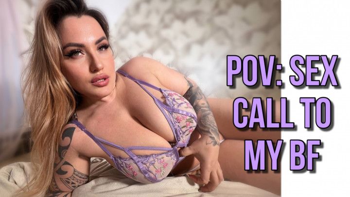 POV: Sex Call to my Boyfriend