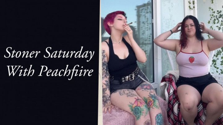 Stoner Saturday With Peachfiire