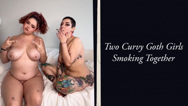 Two Curvy Goth Girls Smoking Together