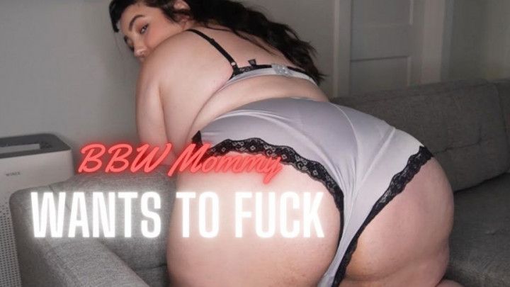 BBW Mommy Wants to Fuck