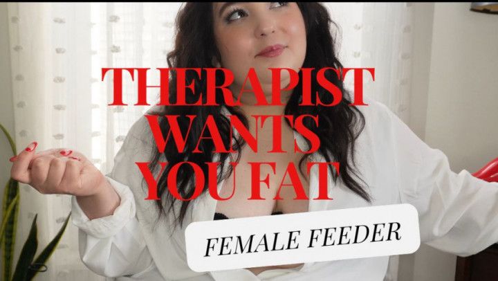 Your Therapist Wants You Fat