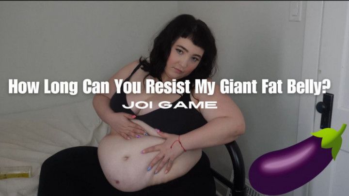 How Long Can You Resist My Giant Fat Belly? // JOI Game