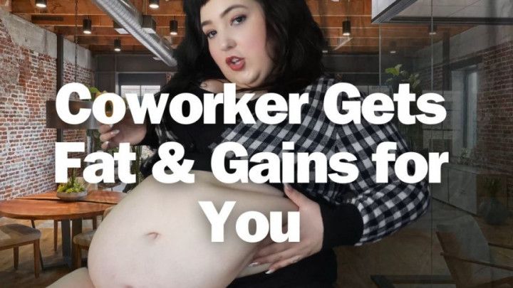 Coworker Gets Fat &amp; Gains for You