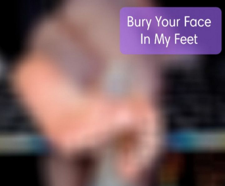 Bury Your Face in My Perfect Soles