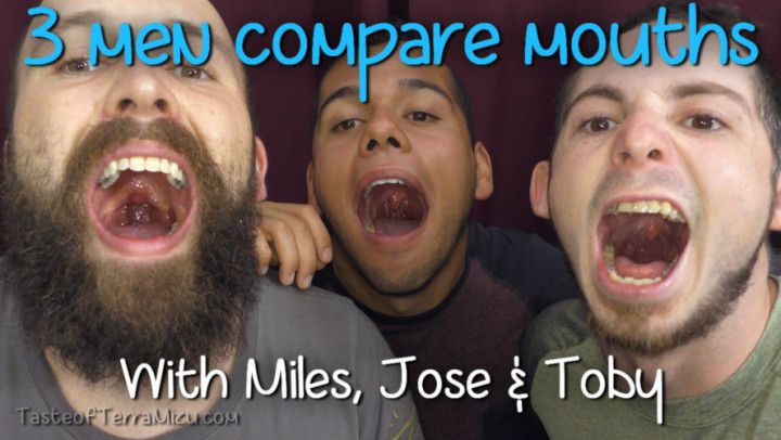 3 men compare mouths - Miles, Jose, Toby