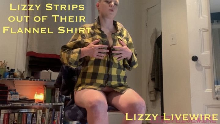 Lizzy Strips Out of Their Flannel