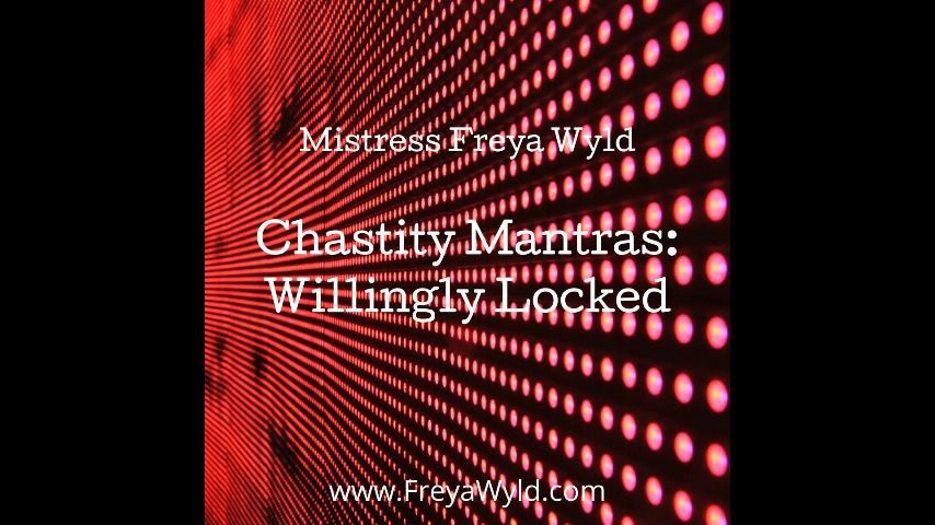 Chastity Mantras: Willingly Locked