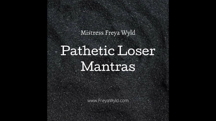 Pathetic Loser Mantras