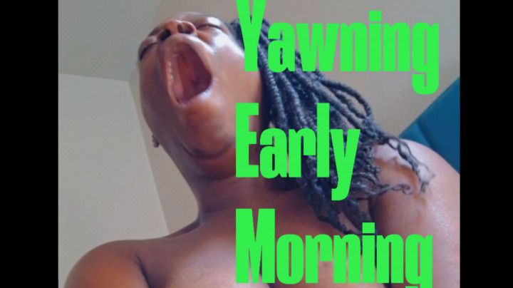 Yawning Early Morning