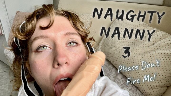 Naughty Nanny 3 PLEASE DON'T FIRE ME! Margo Starr xxxoMargo