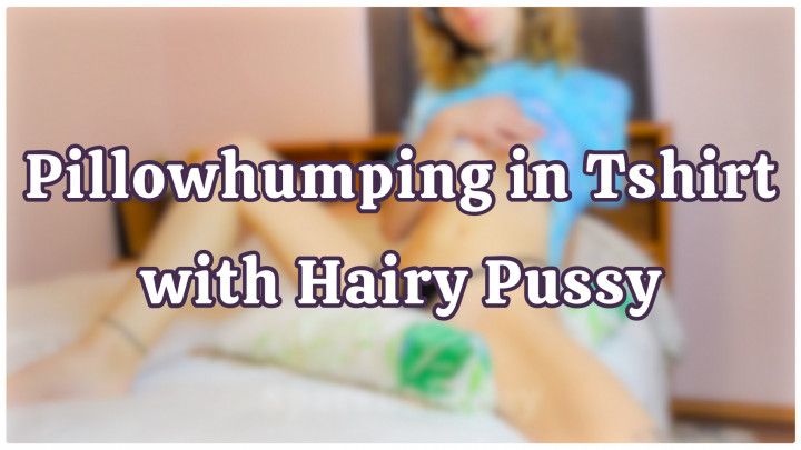 Hairy Pussy Pillowhumping in Tshirt