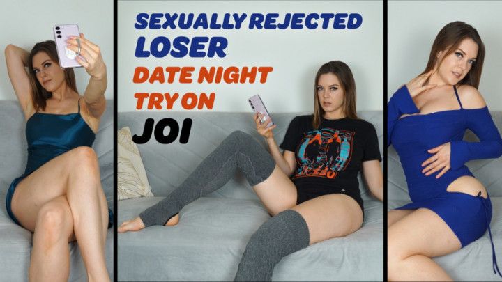 Sexually Rejected Loser Date Night Try On JOI