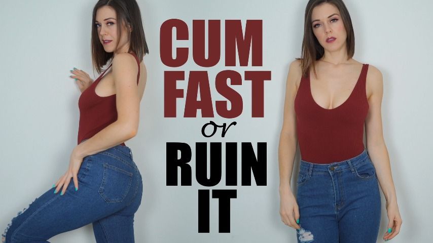 Cum Fast or Ruin It