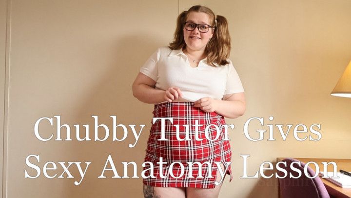 Chubby Tutor Gives Sexy Anatomy Lesson