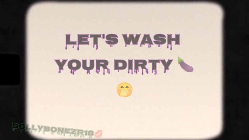 Let's wash your DIRTY c0#k