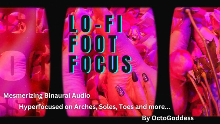 Lo-Fi Foot Focus Binaural Mesmerizing Audio Worship