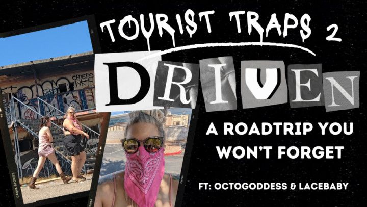 Tourist Traps 2 Driven: ft OctoGoddess LaceBaby Femdom POV