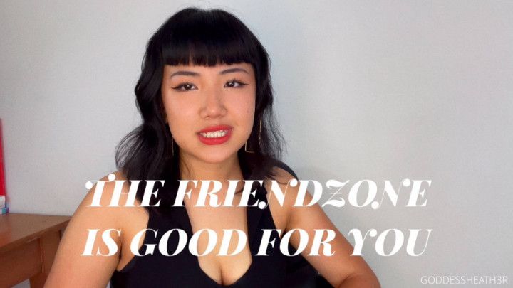 The Friendzone Is Good For You