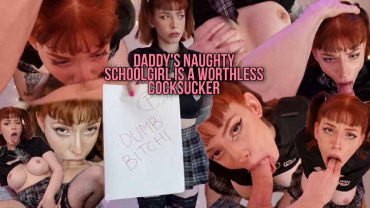 Daddy's naughty schoolgirl is a worthless cocksucker