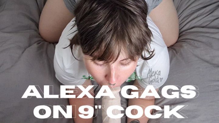 Alexa gags on 9&quot; cock