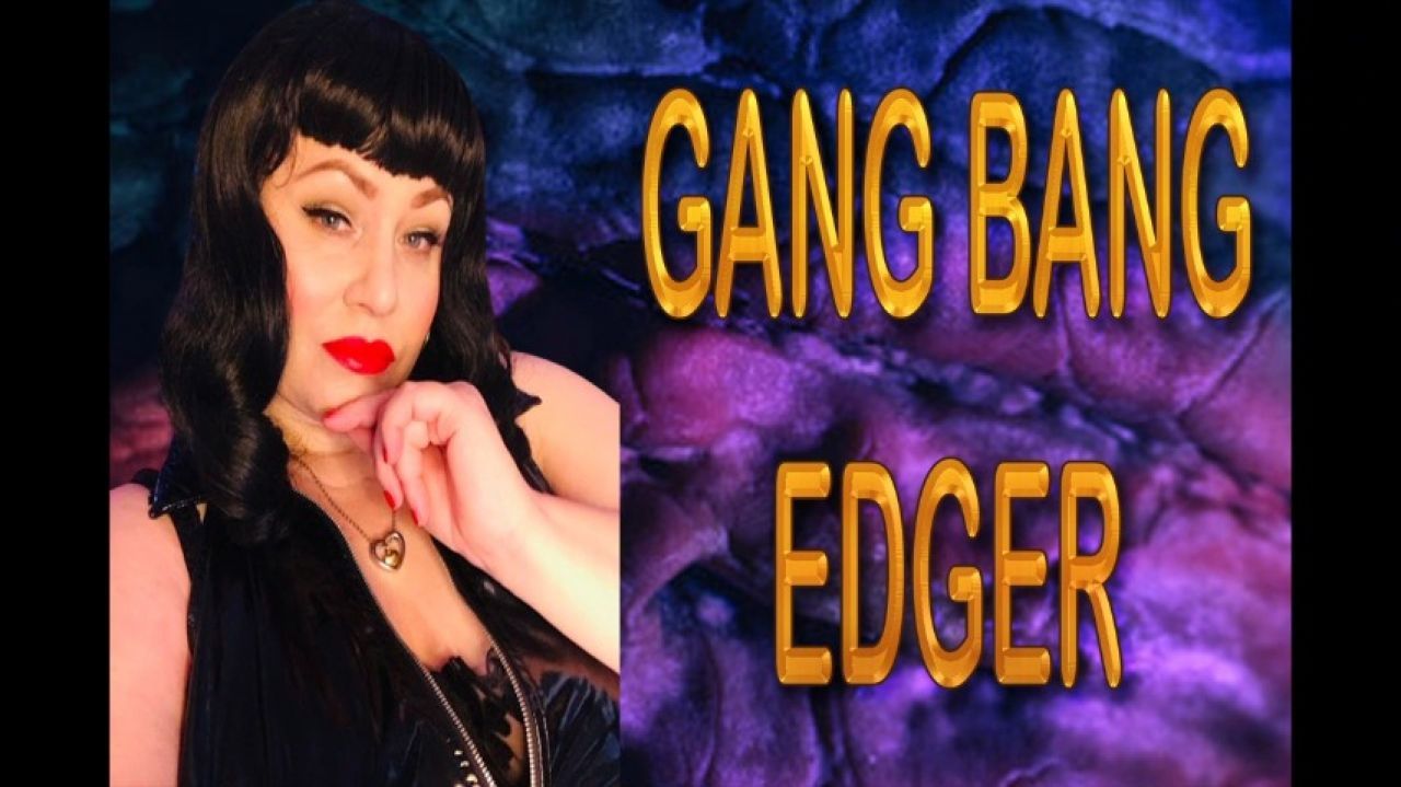 GANG BANG EDGER