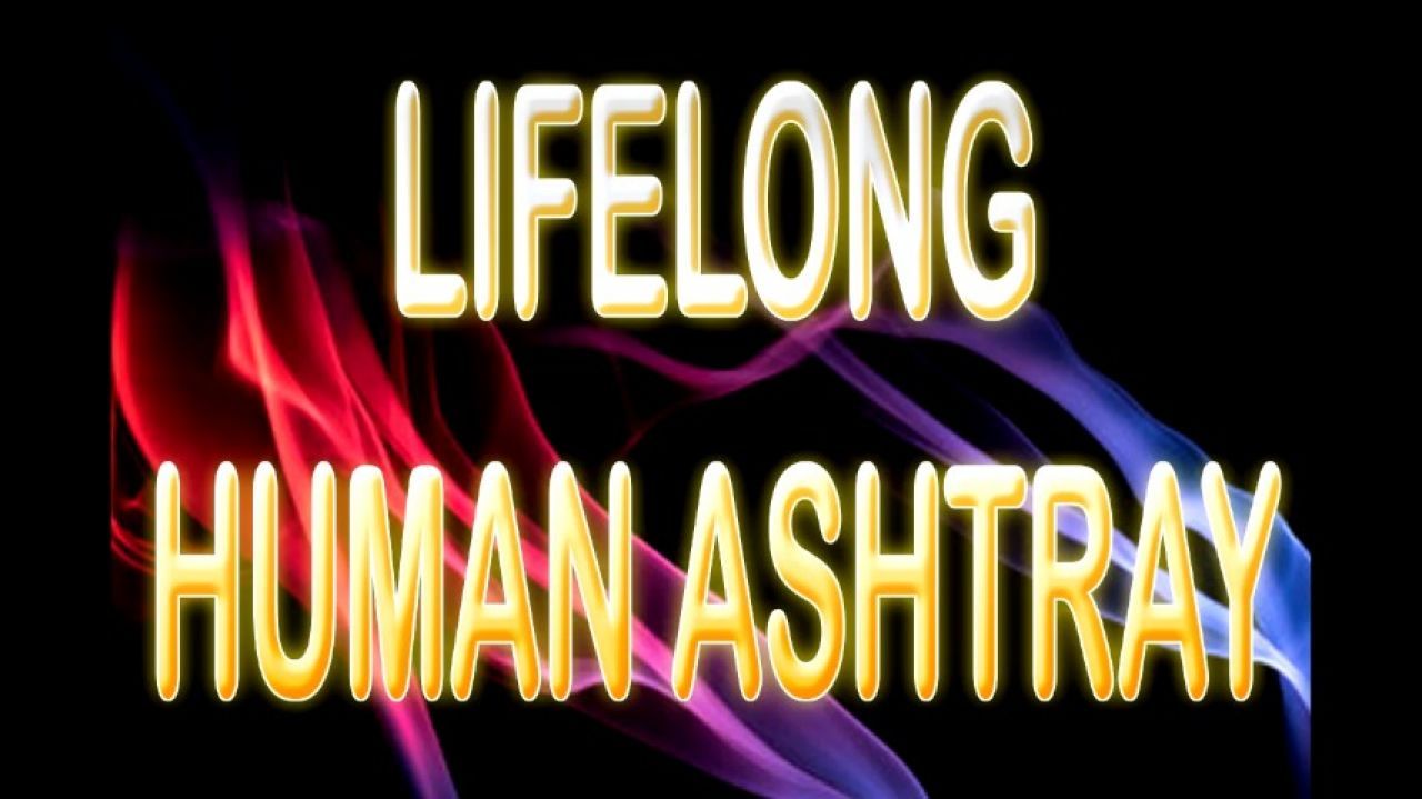LIFELONG HUMAN ASHTRAY