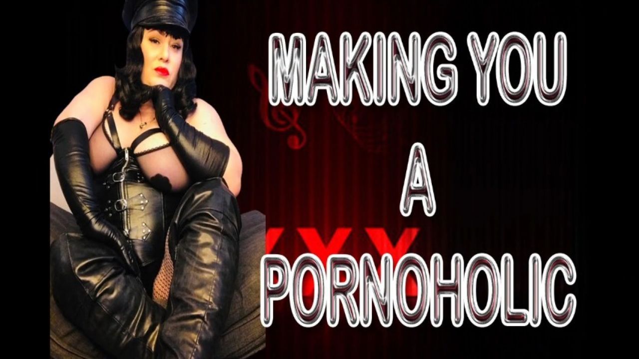 MAKING YOU A PORNOHOLIC