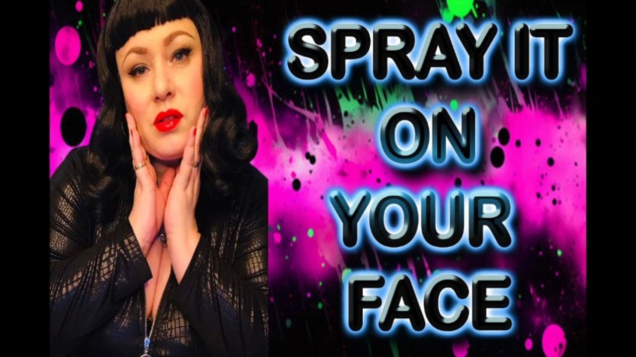 SPRAY IT ON YOUR FACE