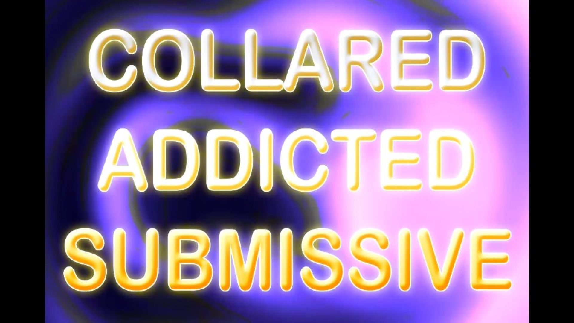 COLLARED ADDICTED SUBMISSIVE