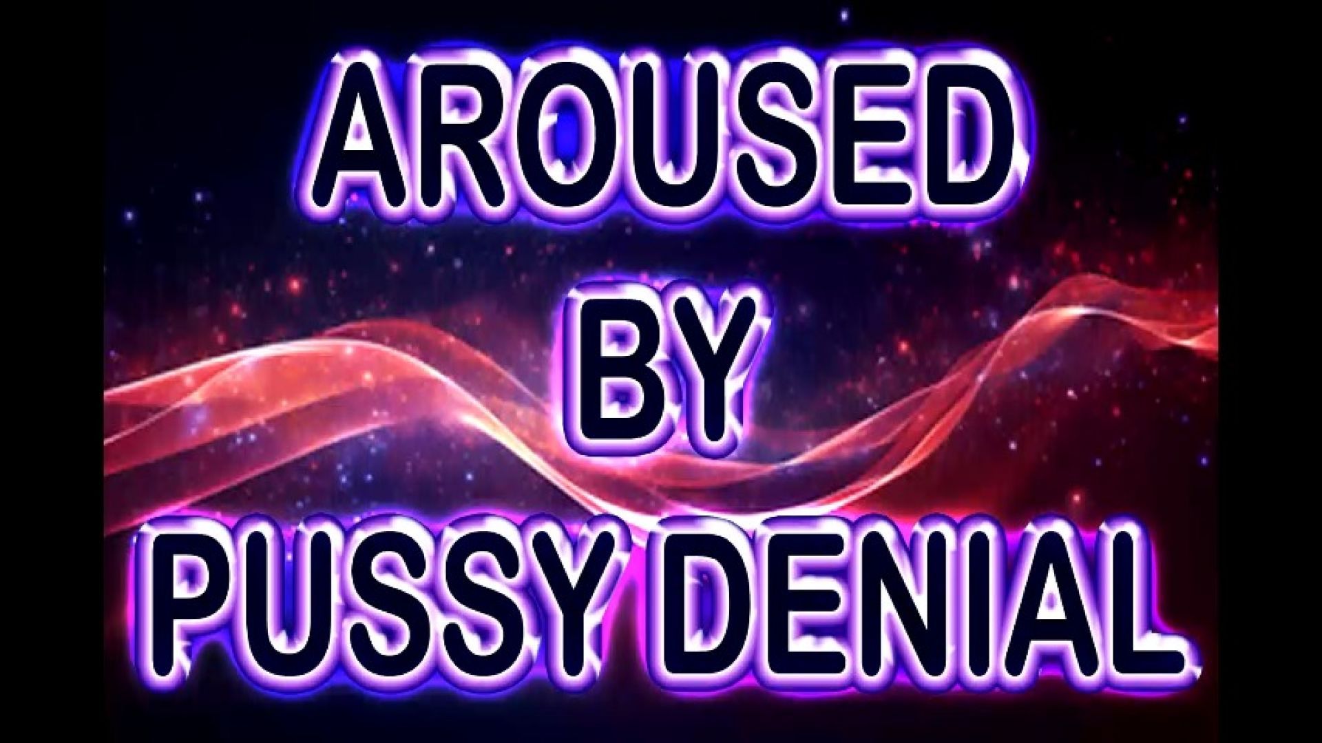 AROUSED BY PUSSY DENIAL