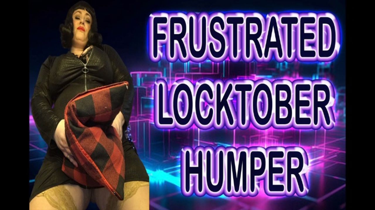 FRUSTRATED LOCKTOBER HUMPER