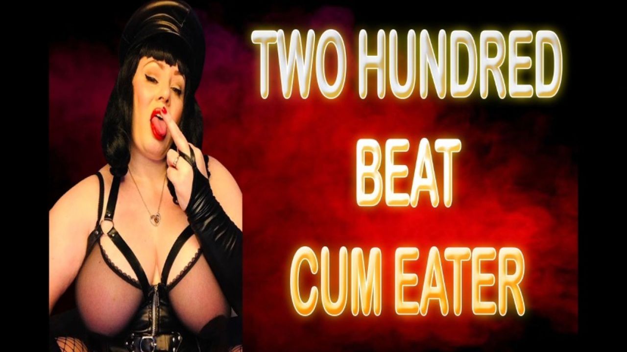 TWO HUNDRED BEAT CUM EATER