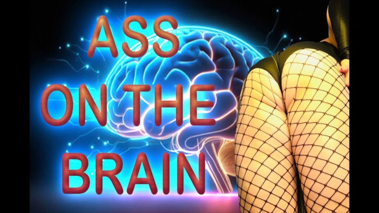 ASS ON THE BRAIN