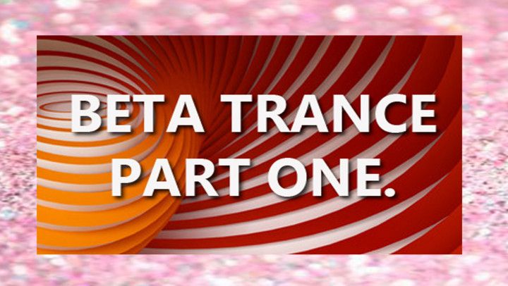 BETA TRANCE PART ONE