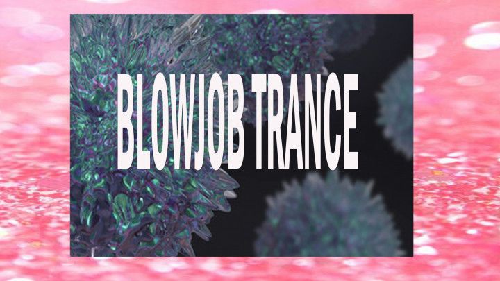 BLOW JOB TRANCE