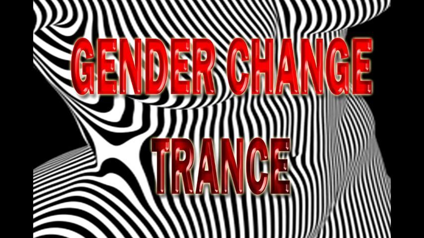 GENDER CHANGE TRANCE