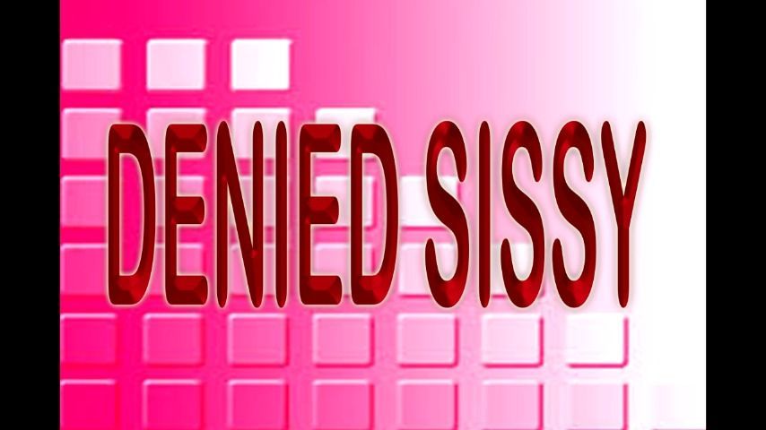 DENIED SISSY