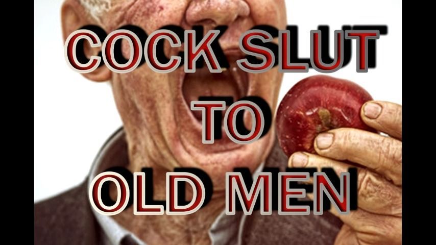 COCK SLUT TO OLD MEN