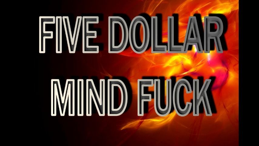 FIVE DOLLAR MIND FUCK