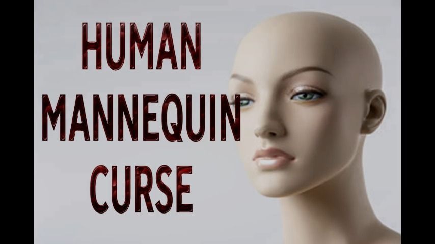 HUMAN MANNEQUIN CURSE