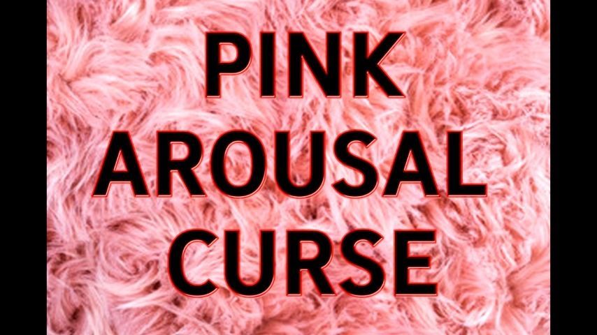 PINK AROUSAL CURSE