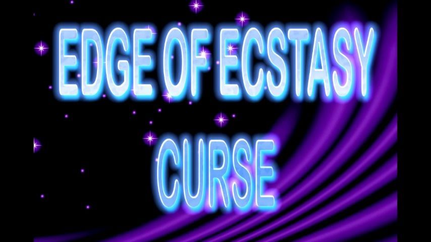 EDGE OF ECSTASY CURSE