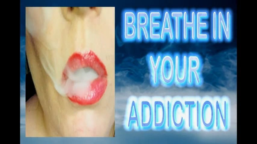 BREATHE IN YOUR ADDICTION