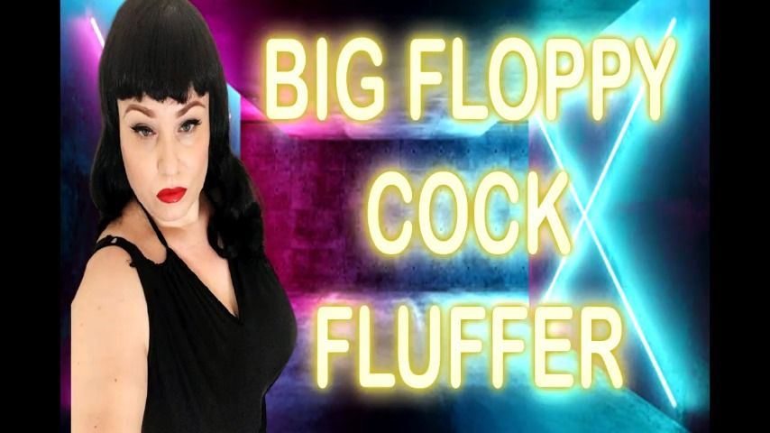 BIG FLOPPY COCK FLUFFER