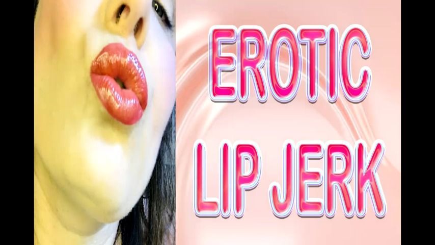 EROTIC LIP JERK